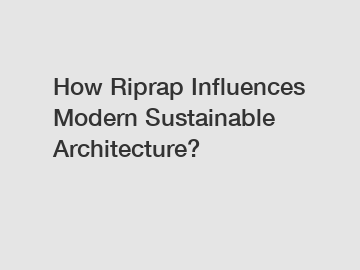 How Riprap Influences Modern Sustainable Architecture?