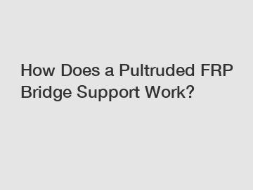 How Does a Pultruded FRP Bridge Support Work?