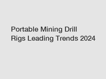 Portable Mining Drill Rigs Leading Trends 2024