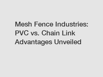 Mesh Fence Industries: PVC vs. Chain Link Advantages Unveiled