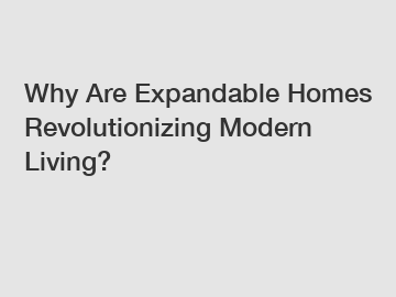 Why Are Expandable Homes Revolutionizing Modern Living?