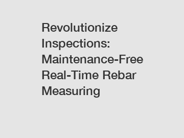 Revolutionize Inspections: Maintenance-Free Real-Time Rebar Measuring