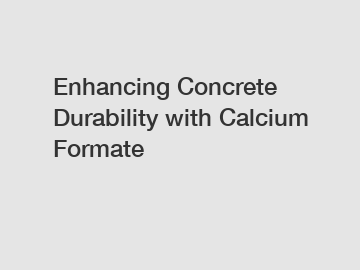 Enhancing Concrete Durability with Calcium Formate