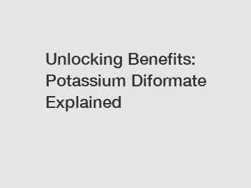 Unlocking Benefits: Potassium Diformate Explained