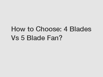 How to Choose: 4 Blades Vs 5 Blade Fan?