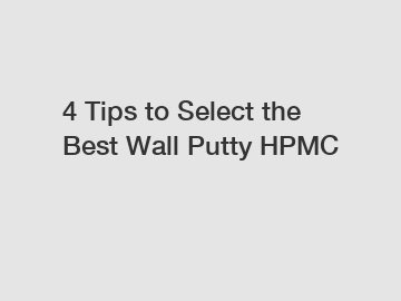 4 Tips to Select the Best Wall Putty HPMC