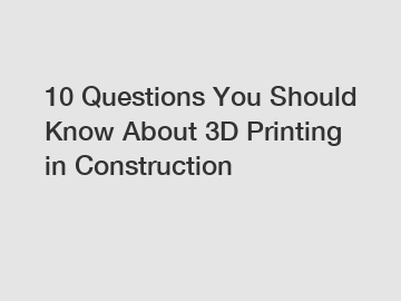 10 Questions You Should Know About 3D Printing in Construction