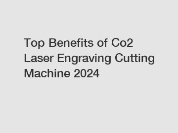 Top Benefits of Co2 Laser Engraving Cutting Machine 2024