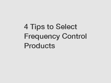 4 Tips to Select Frequency Control Products