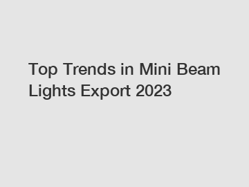 Top Trends in Mini Beam Lights Export 2023
