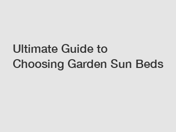 Ultimate Guide to Choosing Garden Sun Beds