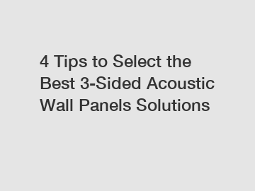 4 Tips to Select the Best 3-Sided Acoustic Wall Panels Solutions