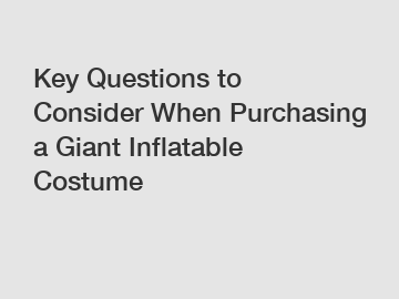 Key Questions to Consider When Purchasing a Giant Inflatable Costume