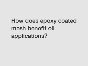 How does epoxy coated mesh benefit oil applications?