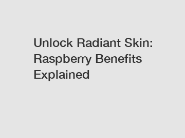 Unlock Radiant Skin: Raspberry Benefits Explained