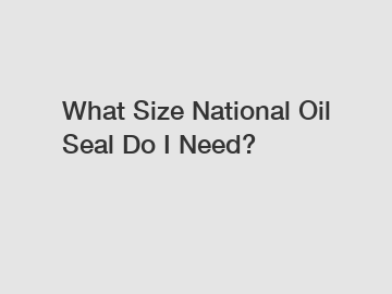 What Size National Oil Seal Do I Need?