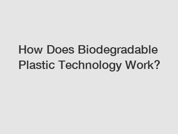 How Does Biodegradable Plastic Technology Work?