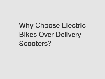Why Choose Electric Bikes Over Delivery Scooters?