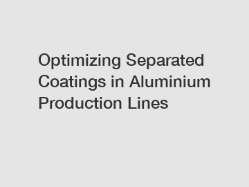 Optimizing Separated Coatings in Aluminium Production Lines
