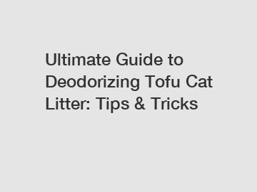 Ultimate Guide to Deodorizing Tofu Cat Litter: Tips & Tricks