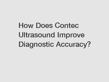 How Does Contec Ultrasound Improve Diagnostic Accuracy?