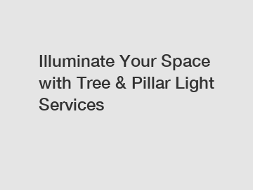 Illuminate Your Space with Tree & Pillar Light Services