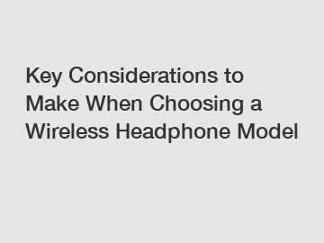 Key Considerations to Make When Choosing a Wireless Headphone Model