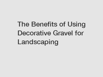 The Benefits of Using Decorative Gravel for Landscaping