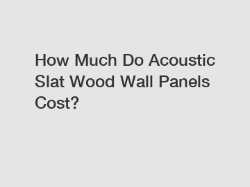 How Much Do Acoustic Slat Wood Wall Panels Cost?