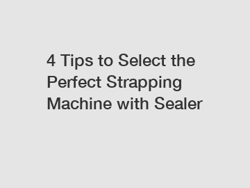 4 Tips to Select the Perfect Strapping Machine with Sealer