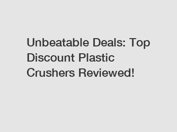 Unbeatable Deals: Top Discount Plastic Crushers Reviewed!