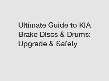 Ultimate Guide to KIA Brake Discs & Drums: Upgrade & Safety