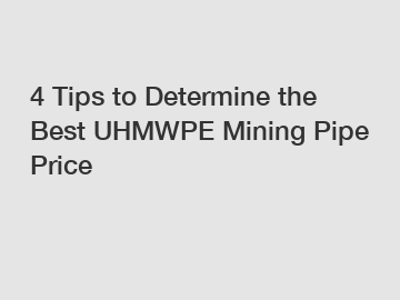 4 Tips to Determine the Best UHMWPE Mining Pipe Price