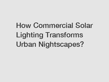 How Commercial Solar Lighting Transforms Urban Nightscapes?