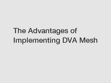 The Advantages of Implementing DVA Mesh