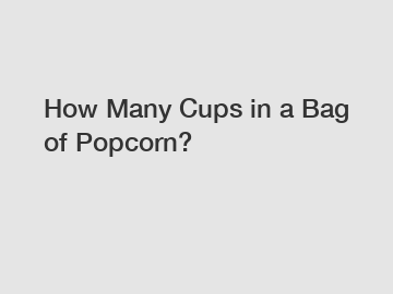 How Many Cups in a Bag of Popcorn?