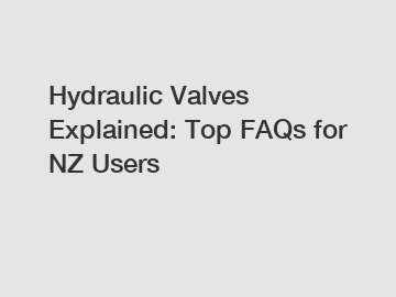 Hydraulic Valves Explained: Top FAQs for NZ Users