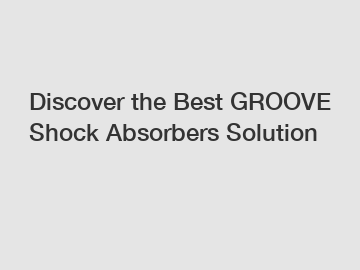 Discover the Best GROOVE Shock Absorbers Solution