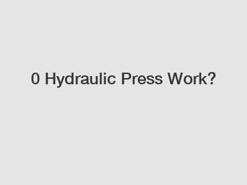 0 Hydraulic Press Work?
