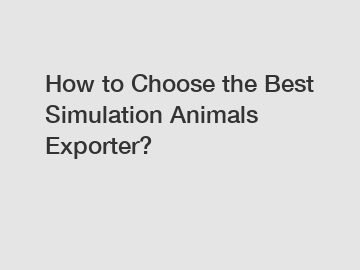 How to Choose the Best Simulation Animals Exporter?