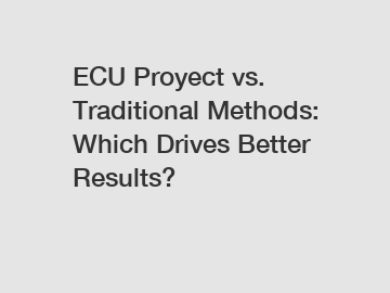 ECU Proyect vs. Traditional Methods: Which Drives Better Results?