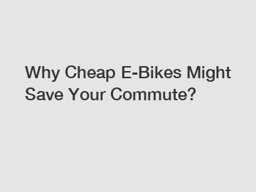 Why Cheap E-Bikes Might Save Your Commute?