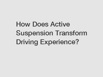 How Does Active Suspension Transform Driving Experience?