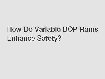 How Do Variable BOP Rams Enhance Safety?