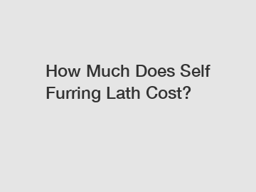 How Much Does Self Furring Lath Cost?