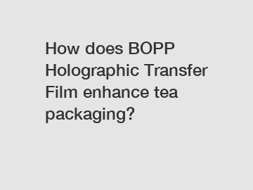 How does BOPP Holographic Transfer Film enhance tea packaging?