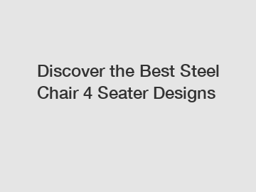 Discover the Best Steel Chair 4 Seater Designs