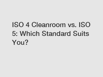 ISO 4 Cleanroom vs. ISO 5: Which Standard Suits You?