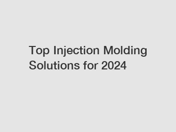 Top Injection Molding Solutions for 2024