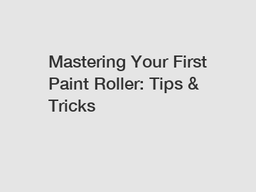 Mastering Your First Paint Roller: Tips & Tricks
